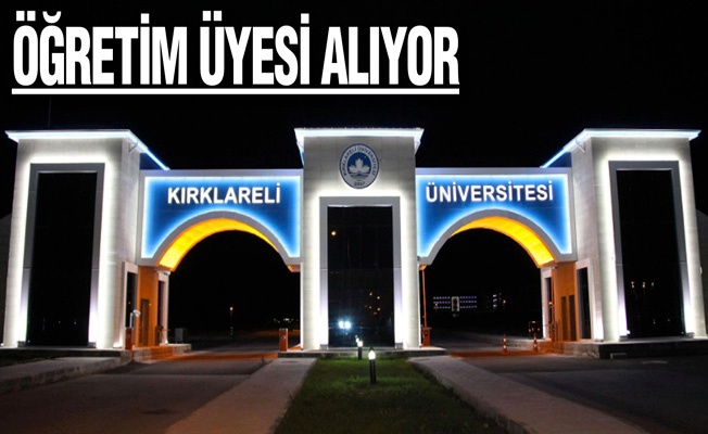 Kırklareli Üniversitesi Öğretim Üyesi Alıyor 