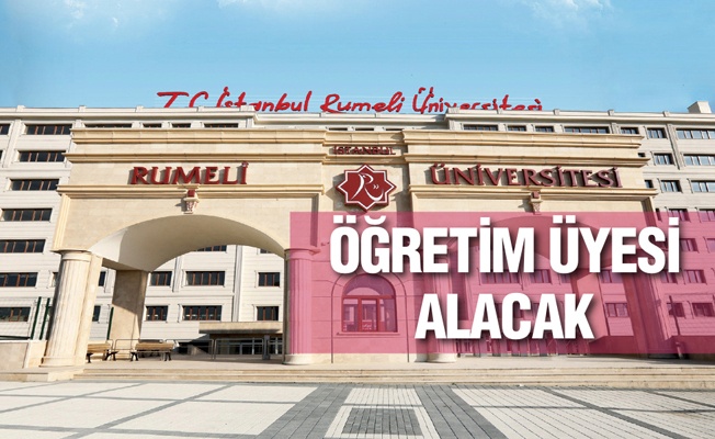 İstanbul Rumeli Üniversitesi Öğretim Üyesi Alıyor