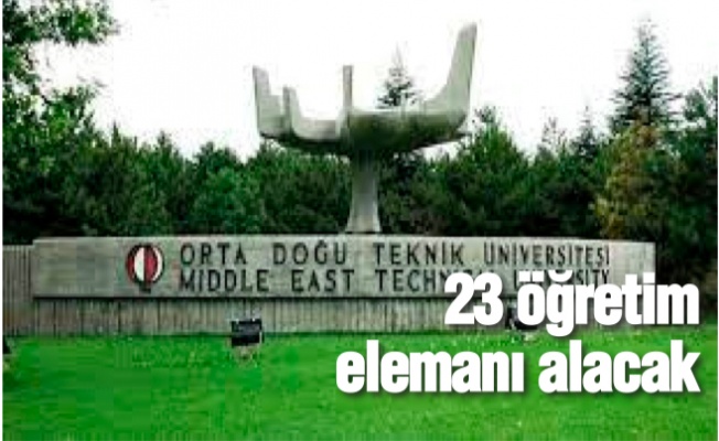 Orta Doğu Teknik Üniversitesi 23 öğretim elemanı alacak