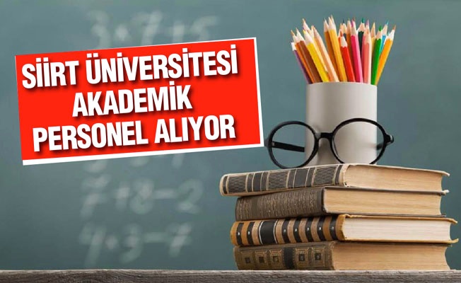 Siirt Üniversitesi akademik personel alacak