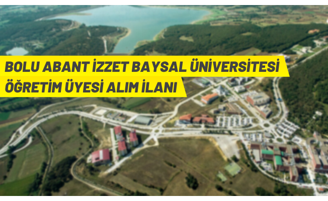 Bolu Abant İzzet Baysal Üniversitesi Öğretim Üyesi alacak