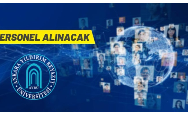 Ankara Yıldırım Beyazıt Üniversitesi  168 personel istihdam edilecek