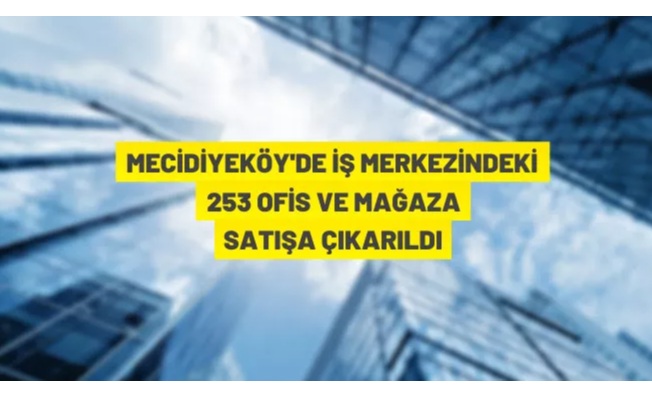 Mecidiyeköy'de iş merkezinde bulunan mağaza ve ofisler açık artırma ile satılacak