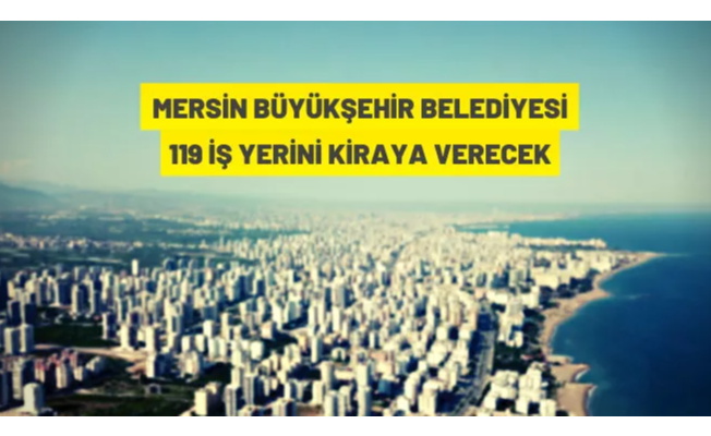 Mersin Büyükşehir Belediyesi'nden kiralık iş yeri ve arsalar